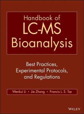 Handbook of LC-MS Bioanalysis: Best Practices, Experimental Protocols, and Regulations - Li, Wenkui (Editor), and Zhang, Jie (Editor), and Tse, Francis L. S. (Editor)