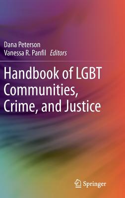 Handbook of LGBT Communities, Crime, and Justice - Peterson, Dana (Editor), and Panfil, Vanessa R (Editor)