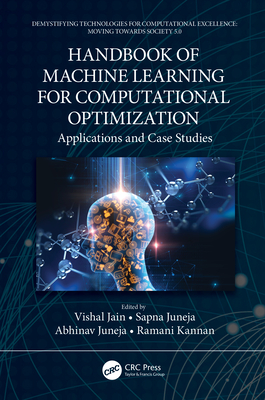 Handbook of Machine Learning for Computational Optimization: Applications and Case Studies - Jain, Vishal (Editor), and Juneja, Sapna (Editor), and Juneja, Abhinav (Editor)