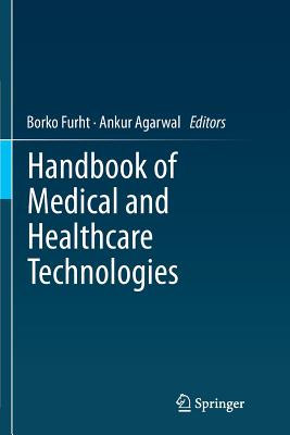 Handbook of Medical and Healthcare Technologies - Furht, Borko (Editor), and Agarwal, Ankur (Editor)