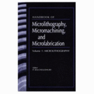 Handbook of Microlithography, Micromachining and Microfabricationvol.1