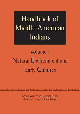 Handbook of Middle American Indians, Volume 1: Natural Environment and Early Cultures - Wauchope, Robert, and West, Robert C. (Editor)