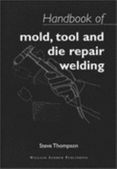 Handbook of Mold, Tool and Die Repair Welding - Thompson, Steve