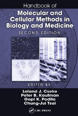 Handbook of Molecular and Cellular Methods in Biology and Medicine, Second Edition - Cseke, Leland J (Editor), and Kaufman, Peter B (Editor), and Podila, Gopi K (Editor)