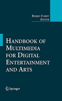 Handbook of Multimedia for Digital Entertainment and Arts - Furht, Borko (Editor)