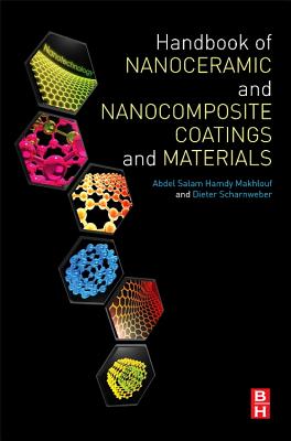 Handbook of Nanoceramic and Nanocomposite Coatings and Materials - Makhlouf, Abdel Salam Hamdy (Editor), and Scharnweber, Dieter (Editor)