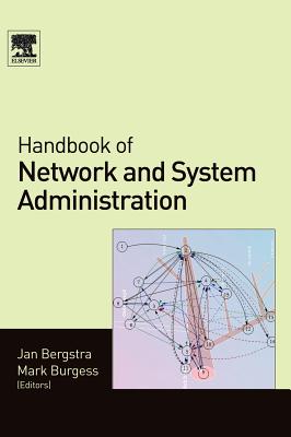 Handbook of Network and System Administration - Bergstra, Jan (Editor), and Burgess, Mark (Editor)