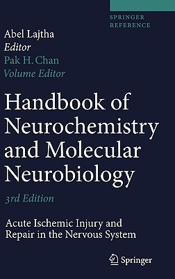 Handbook of Neurochemistry and Molecular Neurobiology: Acute Ischemic Injury and Repair in the Nervous System - Chan, Pak H (Editor), and Lajtha, Abel