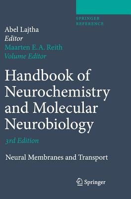 Handbook of Neurochemistry and Molecular Neurobiology: Neural Membranes and Transport - Reith, Maarten E a (Editor), and Lajtha, Abel