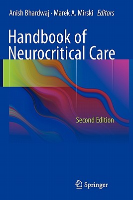 Handbook of Neurocritical Care - Bhardwaj, Anish (Editor), and Mirski, Marek A (Editor)