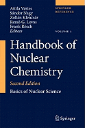 Handbook of Nuclear Chemistry: Vol. 1: Basics of Nuclear Science; Vol. 2: Elements and Isotopes: Formation, Transformation, Distribution; Vol. 3: Chemical Applications of Nuclear Reactions and Radiation; Vol. 4: Radiochemistry and Radiopharmaceutical...