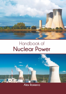 Handbook of Nuclear Power - Romerro, Alex (Editor)