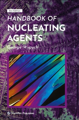 Handbook of Nucleating Agents - Wypych, George