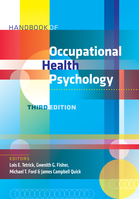 Handbook of Occupational Health Psychology - Tetrick, Lois Ellen, Dr. (Editor), and Fisher, Gwenith G, PhD (Editor), and Ford, Michael T, PhD (Editor)