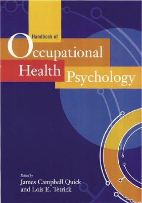 Handbook of Occupational Health Psychology - Quick, James Campbell, PH.D. (Editor), and Tetrick, Lois E (Editor), and Levi, Lennart (Foreword by)