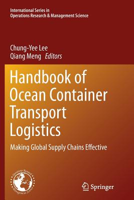 Handbook of Ocean Container Transport Logistics: Making Global Supply Chains Effective - Lee, Chung-Yee (Editor), and Meng, Qiang (Editor)