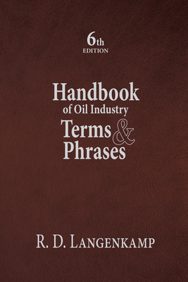 Handbook of Oil Industry Terms & Phrases - Langenkamp, Robert D, and Langenkamp, R Dobie