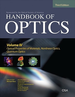 Handbook of Optics, Third Edition Volume IV: Optical Properties of Materials, Nonlinear Optics, Quantum Optics (Set) - Bass, Michael, and Decusatis, Casimer, and Enoch, Jay M