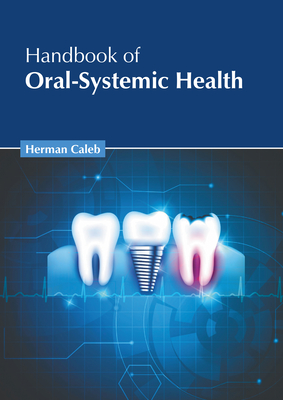 Handbook of Oral-Systemic Health - Caleb, Herman (Editor)