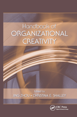 Handbook of Organizational Creativity - Zhou, Jing (Editor), and Shalley, Christina E (Editor)