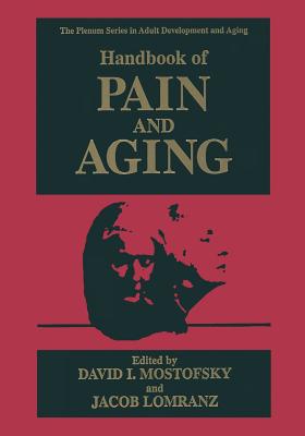 Handbook of Pain and Aging - Mostofsky, David I (Editor), and Lomranz, Jacob (Editor)