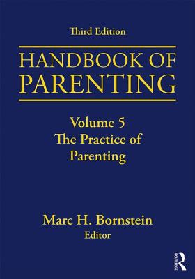 Handbook of Parenting: Volume 5: The Practice of Parenting, Third Edition - Bornstein, Marc H. (Editor)