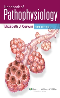 Handbook of Pathophysiology: Foundations of Health & Disease - Corwin, Elizabeth J, PhD, BSN