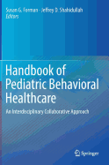 Handbook of Pediatric Behavioral Healthcare: An Interdisciplinary Collaborative Approach