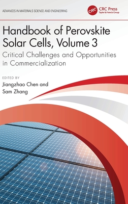 Handbook of Perovskite Solar Cells, Volume 3: Critical Challenges and Opportunities in Commercialization - Chen, Jiangzhao (Editor), and Zhang, Sam (Editor)