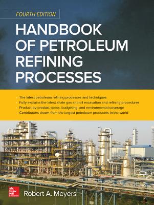 Handbook of Petroleum Refining Processes, Fourth Edition - Meyers, Robert