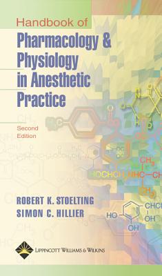 Handbook of Pharmacology and Physiology in Anesthetic Practice - Stoelting, Robert K, MD, and Hillier, Simon C
