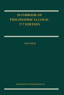 Handbook of Philosophical Logic: Volume 8 - Gabbay, Dov M (Editor), and Guenthner, Franz (Editor)