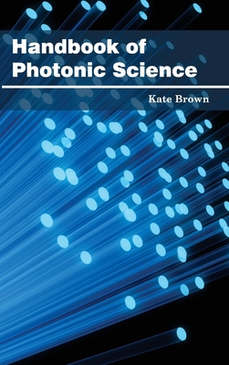 Handbook of Photonic Science - Brown, Kate (Editor)