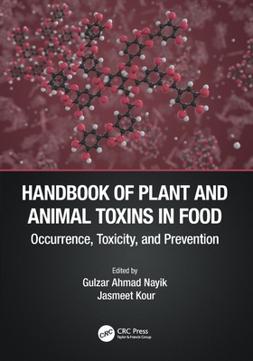 Handbook of Plant and Animal Toxins in Food: Occurrence, Toxicity, and Prevention - Nayik, Gulzar Ahmad (Editor), and Kour, Jasmeet (Editor)