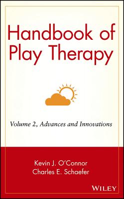 Handbook of Play Therapy, Advances and Innovations - O'Connor, Kevin J (Editor), and Schaefer, Charles E (Editor)
