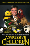 Handbook of Play Therapy with Aggressive Children