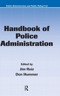 Handbook of Police Administration - Ruiz, James (Editor), and Hummer, Don (Editor)