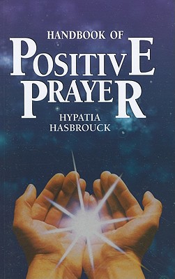 Handbook of Positive Prayer - Hasbrouck, Hypatia