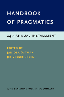 Handbook of Pragmatics: 24th Annual Installment - stman, Jan-Ola (Editor), and Verschueren, Jef (Editor)