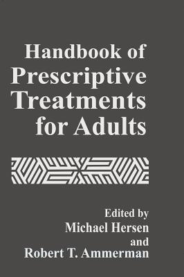 Handbook of Prescriptive Treatments for Adults - Ammerman, Robert T, PH.D. (Editor), and Hersen, Michel, Dr., PH.D. (Editor)