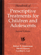 Handbook of Prescriptive Treatments for Children and Adolescents - Ammerman, Robert T, PH.D. (Editor), and Hersen, Michel, Dr., PH.D. (Editor), and Last, Cynthia G (Editor)