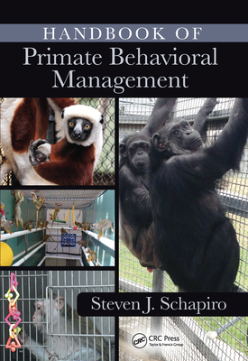 Handbook of Primate Behavioral Management - Schapiro, Steven J. (Editor)