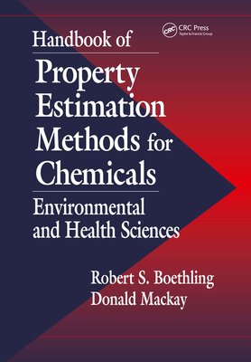 Handbook of Property Estimation Methods for Chemicals: Environmental and Health Sciences - MacKay, Donald (Editor), and Boethling, Robert S (Editor)