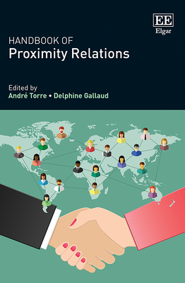 Handbook of Proximity Relations - Torre, Andr (Editor), and Gallaud, Delphine (Editor)