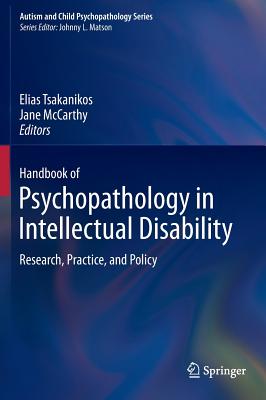 Handbook of Psychopathology in Intellectual Disability: Research, Practice, and Policy - Tsakanikos, Elias (Editor), and McCarthy, Jane (Editor)