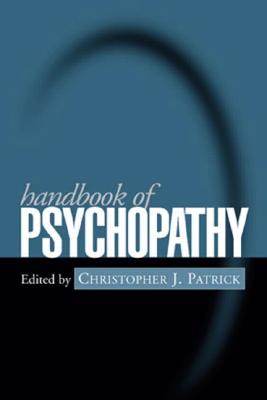 Handbook of Psychopathy, First Edition - Patrick, Christopher J, PhD (Editor)