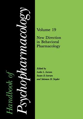 Handbook of Psychopharmacology: Volume 19 New Directions in Behavioral Pharmacology - Iversen, Leslie (Editor), and Snyder, Solomon H. (Editor)