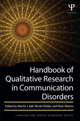 Handbook of Qualitative Research in Communication Disorders - Ball, Martin J (Editor), and Mller, Nicole (Editor), and Nelson, Ryan L (Editor)