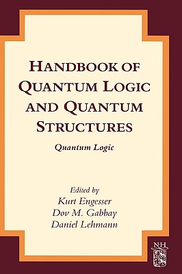 Handbook of Quantum Logic and Quantum Structures: Quantum Logic - Engesser, Kurt (Editor), and Gabbay, Dov M (Editor), and Lehmann, Daniel (Editor)