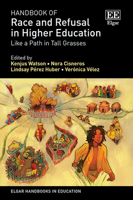 Handbook of Race and Refusal in Higher Education: Like a Path in Tall Grasses - Watson, Kenjus T. (Editor), and Cisneros, Nora (Editor), and Prez Huber, Lindsay (Editor)